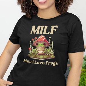 MILF Shirt, , Man I Love Frogs Shirt, Humor Milf Tshirt, Milf Clothing, Frog Tee, Mushroom Shirt, Gift For Goblincore Lover