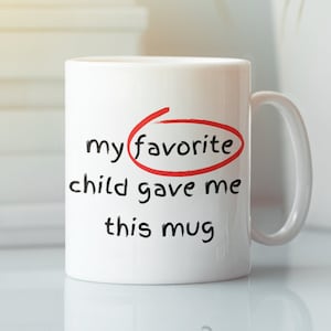 My Favorite Child Gave Me This Mug, Mothers Day Gift, Funny Mothers Day Mug, Birthday Gift Mom, Gift For Mom, Mothers Day Mug, Mom Gift Mug