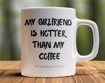 Funny Mug For Boyfriend, Boyfriend Mug, To Boyfriend from Girlfriend, My girlfriend is hotter than my coffee mug, Funny Boyfriend Gift, Mug