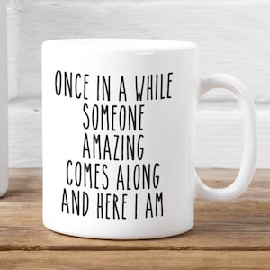 Once in a while mug, funny gift, funny mug, funny mugs, mug, coffee cup, funny gifts, gift for her, christmas gift, birthday gift