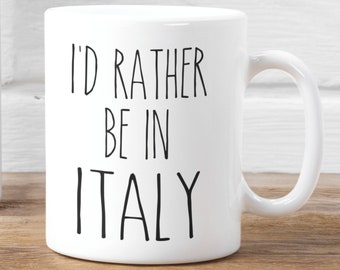 I'd Rather Be In Italy Mug - Italy Lover Gift - Italy Mug - Explore Italy - Visit Italy - Live In Italy - Italy Coffee Mug