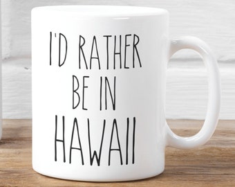 HAWAII mug ~ I'd Rather be in Hawaii ~ I Love Hawaii Coffee Cup ~ Funny Work Mug ~ Hawaii Gift ~ Hawaii Vacation
