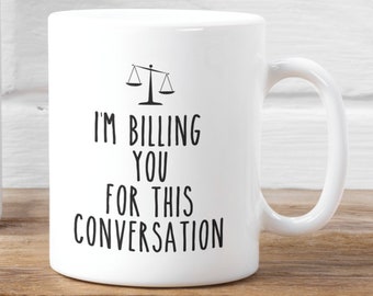 Funny Lawyer Mug, Funny Attorney Gift Mug, I'm Billing You for This Conversation Mug, Law School Graduation Gift Idea, Lawyer Gag Gift