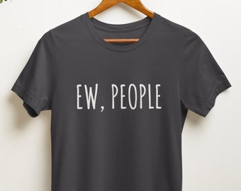 Ew People T-Shirt, Hipster T-Shirts, Hipster Clothing, Hipster Shirt, Gift For Introvert, Funny Introvert Tee for Gift Idea