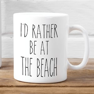 BEACH mug Gift Idea ~ I&#39;d Rather be at the Beach Funny Coffee Cup ~ Novelty Gift with Saying