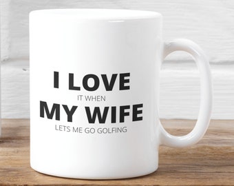 Golfing Mug, Golfing Gift for Men, Funny Golfing Mugs, Unique Husband Gift, Present for Men, I Love My Wife Mug