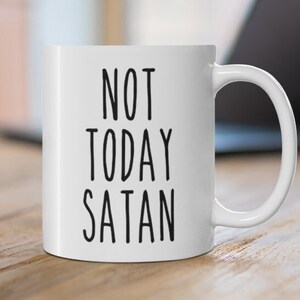 Not Today Satan Mug, Not Today Mug, Not Today Satan, Funny Coffee Mug, Sassy Coffee Mug, Motivational Mug, Christian Mug, Pastor Mug
