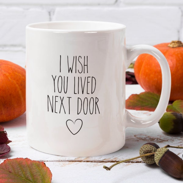 I Wish You Lived Next Door Mug, Housewarming Cute Gift, Missing You Gift, Gift For Neighbor, Bestie Coffee Mug, Move in gift