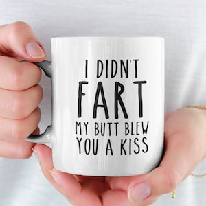 Funny Coffee Mug / Funny Mugs / Inappropriate Gift / I Didn&#39;t Fart My Butt Blew You a Kiss / Fart Mug