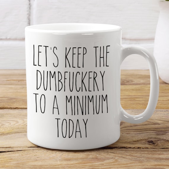 Funny Sarcastic Mug - Let's Keep The Dumbfuckery To A Minimum Today Coffee Mug, Funny Coworker Gift