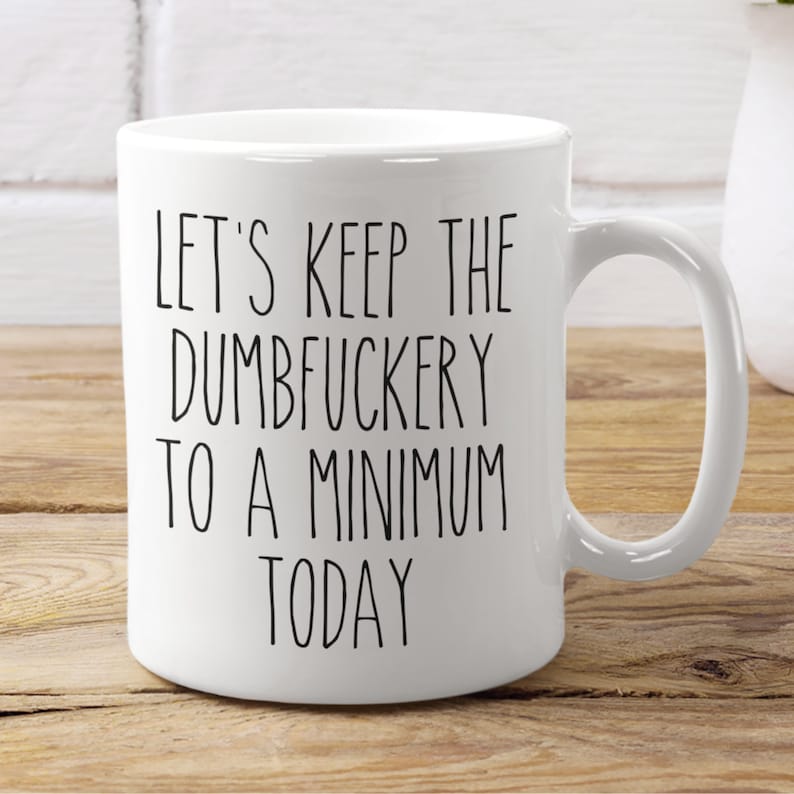 Funny Sarcastic Mug - Let's Keep The Dumbfuckery To A Minimum Today Coffee Mug, Funny Coworker Gift image 1