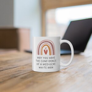 Feminist Gift Mug, May You Have The Confidence Of A Mediocre White Man Mug, Rainbow Mug, Feminist Mug, Patriarchy Mug, Gifts For Feminists image 6