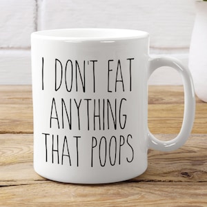 Funny Vegan Mug, Funny Vegan Gift, Gift For Vegan, Birthday Vegan Gift, Gift for Vegetarian, I don&#39;t eat anything that poops