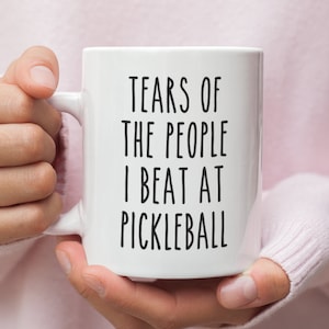 Tears of the People I beat at Pickleball, Pickleball coffee mug, Gift for Pickleball player, Funny Pickleball Gifts, Add Coffee to Mug