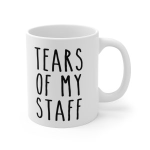 Tears Of My Staff Mug / Boss Mug / Boss Gift / Like a Boss / Funny Boss Gift / Funny Gift / Gift For Boss / Coffee Mug for Boss
