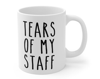 Tears Of My Staff Mug / Boss Mug / Boss Gift / Like a Boss / Funny Boss Gift / Funny Gift / Gift For Boss / Coffee Mug for Boss