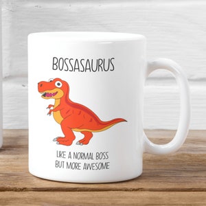 Bossasaurus Mug, Like A Normal Boss But More Awesome Funny Mug, Cup Pet Gift, Secret Santa Dinosaur