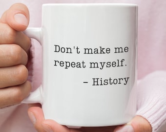 Don't Make Me Repeat Myself Mug, Gift For History Teacher, Funny Mug For History Teacher, Graduation Gift, Custom Gift For Teacher