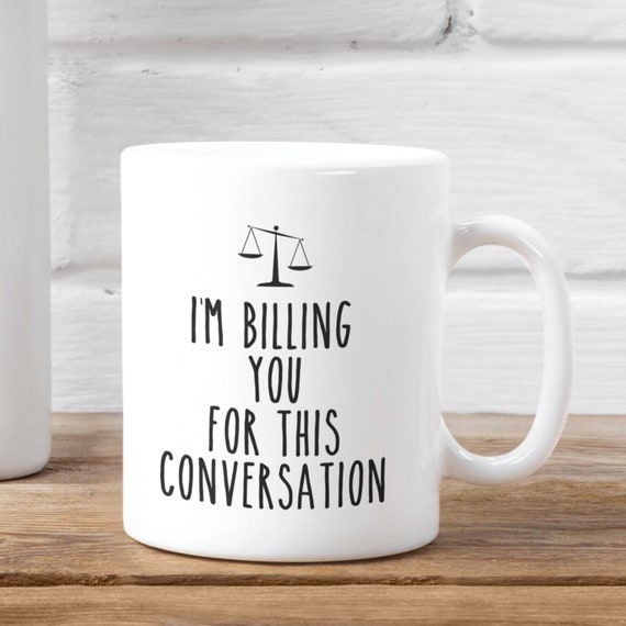 Funny Lawyer Mug, Funny Attorney Gift Mug, I'm Billing You for This Conversation Mug, Law School Graduation Gift Idea, Lawyer Gag Gift