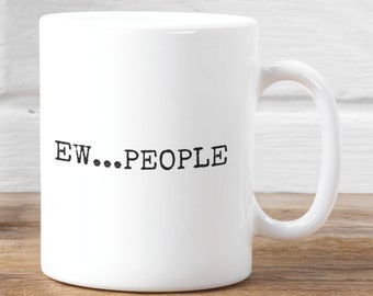 People Mug, Anti Social Coffee Cup, Sarcasm Mug, Funny Mug, Antisocial Mug, Awkward Mug, Introvert Cup, Ew People Mug