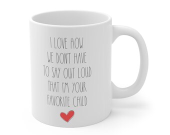 I Love How We Don't Have To Say I'm Your Favorite Child Custom Mug