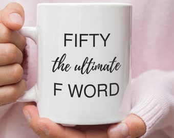 Fifty The Ultimate F Word, 50th Birthday Gifts, 50th Birthday Ideas, Birthday Coffee Mug, Funny Birthday Mug, Gift for her, Gift for Him