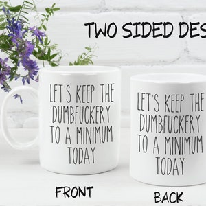 Funny Sarcastic Mug - Let's Keep The Dumbfuckery To A Minimum Today Coffee Mug, Funny Coworker Gift image 3