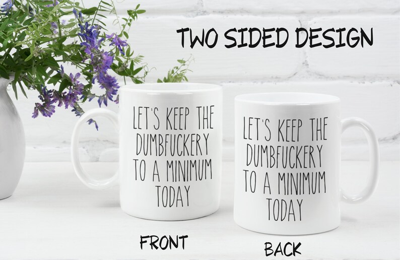 Funny Sarcastic Mug - Let's Keep The Dumbfuckery To A Minimum Today Coffee Mug, Funny Coworker Gift image 3
