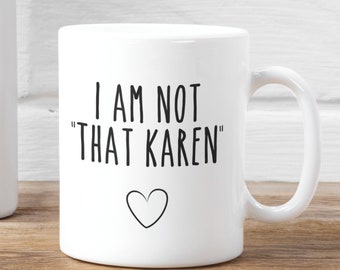 I Am Not That Karen Mug | Funny Karen Coffee Mugs | Don't Be A Karen Mug | Funny Quarantine Mugs | Funny Sarcastic Offensive Mugs