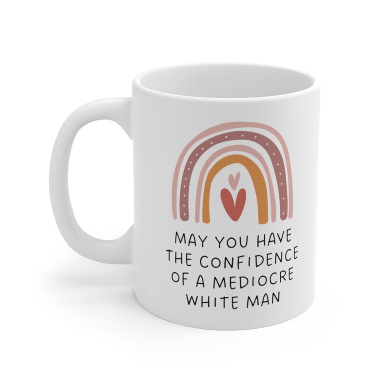 Feminist Gift Mug, May You Have The Confidence Of A Mediocre White Man Mug, Rainbow Mug, Feminist Mug, Patriarchy Mug, Gifts For Feminists image 3