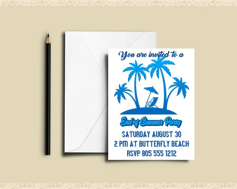 May include: A white invitation card with blue text and graphics. The text reads "You are invited to a End of Summer Party SATURDAY AUGUST 30 2 PM AT BUTTERFLY BEACH RSVP 805 555 1212". The graphic is a blue silhouette of palm trees and a beach chair under an umbrella.