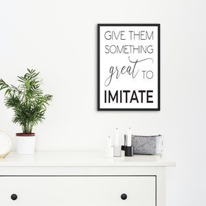 Give Them Something Great to Imitate Printable Digital Wall Art, Motivational Inspirational Saying, INSTANT DOWNLOAD
