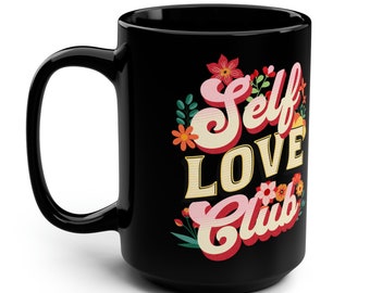 Self Love Club 15 oz Coffee Mug - Love Yourself with Every Sip, Self Love Mug gift for her for Valentines Day