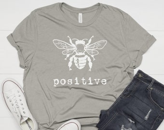 Bee Positive T Shirt Unisex, Bumble Bee Shirt, Bee T Shirt for Men or Women, Save the Bees Shirt