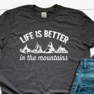 Life is Better in the Mountains Disneyland T Shirt, Disney Shirt, Disney Shirt, Disneyland Vacation Shirt, Space Mountain, Thunder Mountain