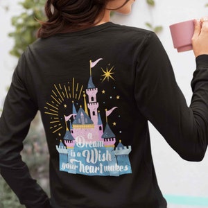 A Dream is a Wish Your Heart Makes Unisex Long Sleeve Shirt | Vacation shirt for Disneyland or Disneyworld Castle shirt gift for Disney Fan