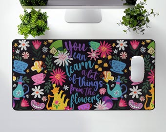Alice in Wonderland Desk Mat, You Can Learn a lot of Things From the Flowers - Mad Hatter Office Decor, Inspirational Quote, Desk Pad,