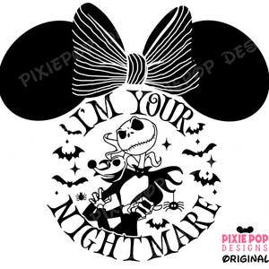 May include: Black and white graphic featuring Jack Skellington from The Nightmare Before Christmas. The design includes Mickey Mouse ears, a bow, bats, stars, and the text "I'M YOUR NIGHTMARE". The design is from Pixie Pop Designs.