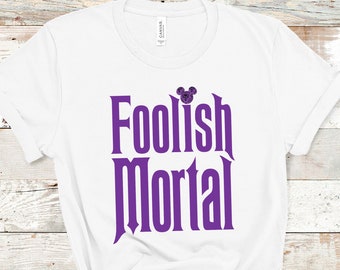 Foolish Mortal Haunted Mansion Shirt, Haunted Mansion Disneyland DisneyWorld Shirt Unisex, Welcome Foolish Mortals, New Orleans Square