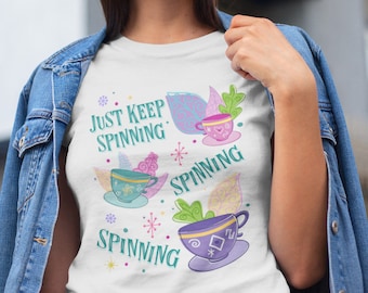 Just Keep Spinning Teacups Unisex T Shirt, Alice in Wonderland Teacups T Shirt for Disneyland or DisneyWorld fan shirt