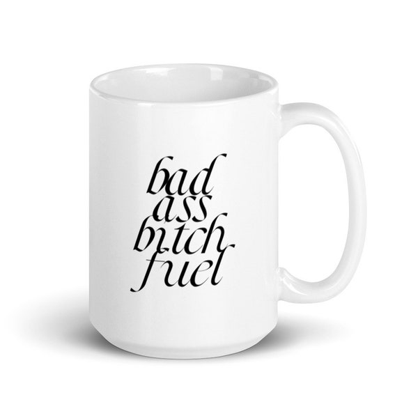 Bad Ass Bitch Fuel Big (15OZ) Mug - Boss Ass Bitch Gift