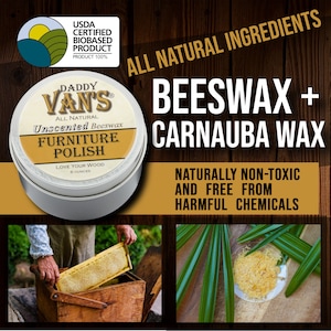 May include: A round metal tin of Daddy Van's All Natural Unscented Beeswax Furniture Polish. The label includes the text "Love Your Wood" and "6 ounces". The image also includes text that says "All Natural Ingredients" and "Beeswax + Carnauba Wax".