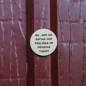 Funny kitchen magnet, funny magnet, decorative magnet, fridge magnet, refrigerator magnet, gag gift, eating or drinking feelings