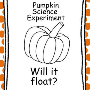 May include: A white rectangular sign with a black border and orange polka dots. The sign reads "Pumpkin Science Experiment" above a line drawing of a pumpkin. Below the pumpkin, the text reads "Will it float?"