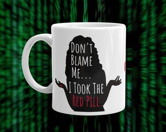 Matrix Inspired Mug, Don't Blame Me, I Took The Red Pill, Funny Coffee Mug, Scifi Mug, Sarcastic Mug, Red Pill, Scifi Gifts, Sarcasm