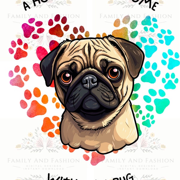 A House Is Not A Home Without A Pug, Fawn Pug, Dog Lovers, Dog Mom, Paws, Cute,  Instant Digital Download/Print - PNG/PDF File