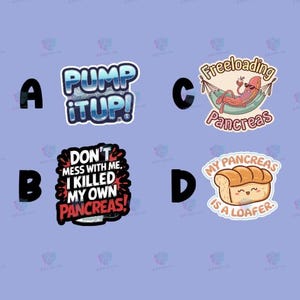 May include: A collection of four colorful stickers with humorous text and illustrations. The stickers feature phrases like "Pump it Up!" and "Don't mess with me, I killed my own pancreas!" and a loaf of bread with the text "My pancreas is a loafer."