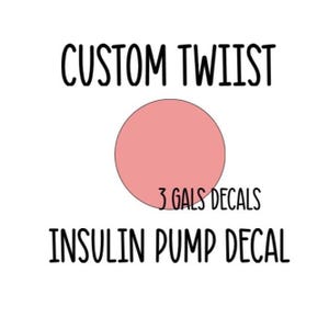 May include: White background with black text that reads "CUSTOM TWIST" above a pink circle. Below the circle is the text "3 GALS DECALS" and "INSULIN PUMP DECAL".
