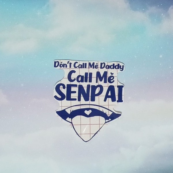 Don't Call Me daddy Call Me Senpai Decal - Senpai Decal - Anime Sticker -  Anime Decal - Gifts for Anime Lover - laptop Decal-Senpai Sticker