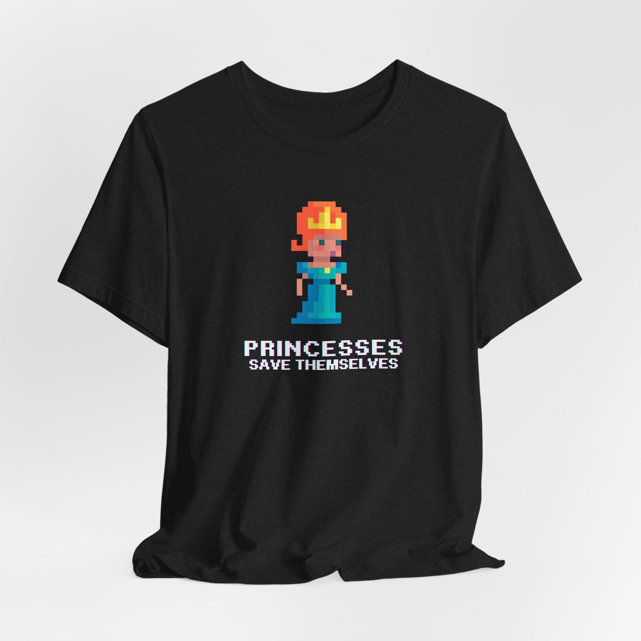 Real Princesses Save Themselves T-Shirt Real Princesses Save Themselves T-Shirt